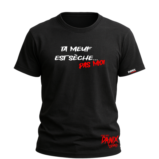 Tshirt Ta meuf est sèche ... pas moi [DANIX CENSORED]